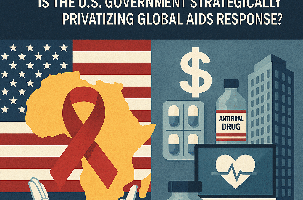 Post-USAID Funding: Is the U.S. Government Strategically Privatizing Global AIDS Response?